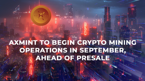 Axmint To Begin Crypto Mining Operations In September, Ahead of Presale