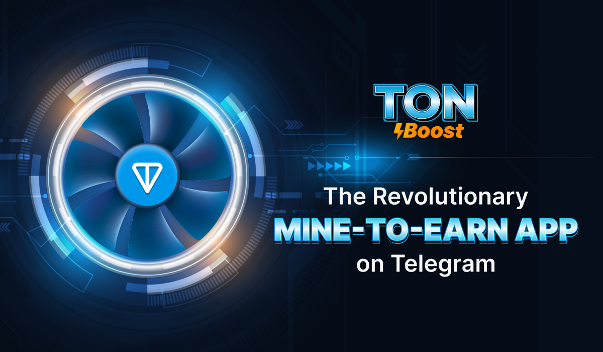 Ton Boost Announces Launch of New Mine-to-Earn App on Telegram
